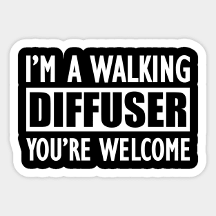 Essential Oil - I'm a walking diffuser You're welcome Sticker